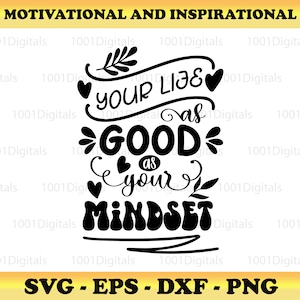 Your Life as Good as Your Mindset Svg, Motivation Svg, Insprational Svg ,Cut File Cricut Silhouette, Sticker, Svg Eps Dxf Png File