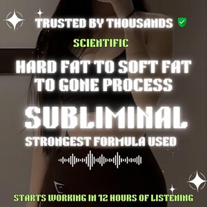 May include: Image with text: "TRUSTED BY THOUSANDS, SCIENTIFIC, HARD FAT TO SOFT FAT TO GONE PROCESS, SUBLIMINAL, STRONGEST FORMULA USED, STARTS WORKING IN 12 HOURS OF LISTENING". The image has a dark background with white and green text.