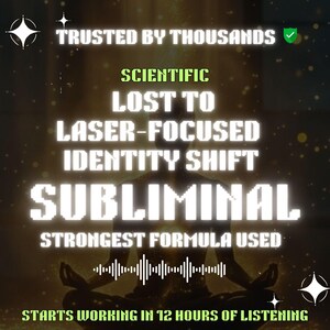 May include: An image with a dark background features the words "TRUSTED BY THOUSANDS" and "SCIENTIFIC". The text "LOST TO LASER-FOCUSED IDENTITY SHIFT SUBLIMINAL" is prominently displayed. The phrase "STRONGEST FORMULA USED" is also visible, along with "STARTS WORKING IN 12 HOURS OF LISTENING".
