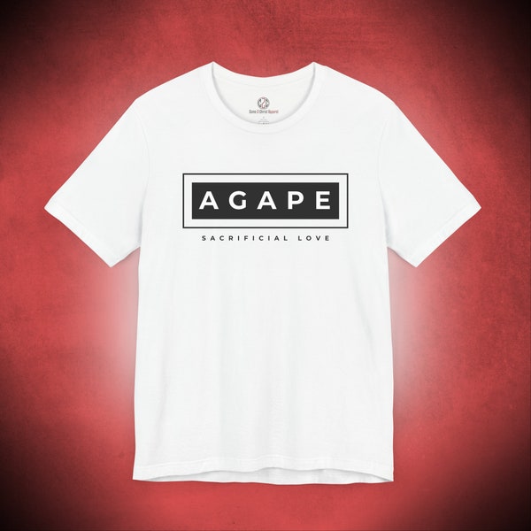 Agape - Sacrificial Love Shirt - Christian Love Tshirt - Gifts for mom, dad, boyfriend, or girlfriend - Faith based shirt - Trending