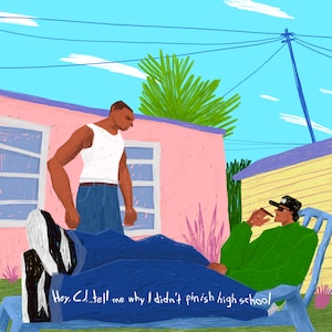 May include: Two men stand in front of a pink house. The man on the left is wearing a white tank top and blue jeans. The man on the right is wearing a green shirt, a black hat, and blue jeans. He is sitting on a blue chair and holding a cigarette. The text "Hey C.J...tell me why I didn't finish high school" is written on the ground.