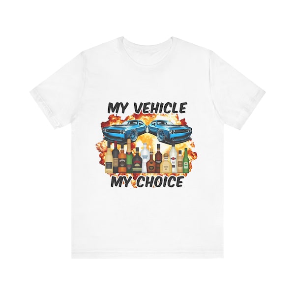 My Vehicle My Choice T Shirt, Funny T Shirt, Drinking T Shirt