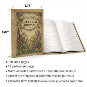 May include: A botanical journal with the text "Jennifer's BOTANICAL JOURNAL" on the cover. The journal is 5.71 inches wide and 8.07 inches tall. The cover features a floral design. The journal is open, revealing lined pages.