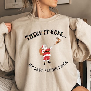 Last Flying F*ck Christmas Santa Claus Reindeer Sweatshirt Funny Oversized Pullover Sweater Hilarious There It Goes Humor Sarcasm