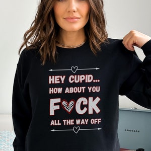 Funny Anti Valentines Day Sweatshirt, F*ck Off Not Today Cupid is Stupid Sweater, Single's Awareness Galentines Day , Goth Valentine Gift