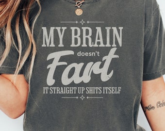 Unhinged Adult Humor Shirt, Hilarious Brain Farts Tshirt, Funny Sarcastic Tee, Vintage-Style Inappropriate T-Shirt, Gag Gifts For Adults