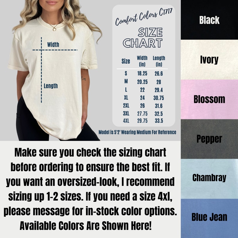 May include: A size chart for t-shirts with measurements in inches. The chart shows the width and length of each size from S to 4XL. The image also shows a model wearing a medium-sized t-shirt. The text below the chart says "Make sure you check the sizing chart before ordering to ensure the best fit. If you want an oversized-look, I recommend sizing up 1-2 sizes. If you need a size 4XL, please message for in-stock color options. Available Colors Are Shown Here!" The image also shows a color chart with the following colors: Black, Ivory, Blossom, Pepper, Chambray, and Blue Jean.