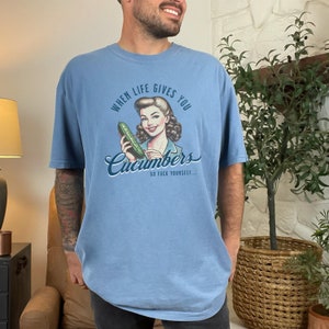 Retro Unhinged Adult Humor Shirt, When Life Gives You Cucumbers Sarcastic Tee, Vintage-Style Inappropriate T-Shirt, Gag Gifts For Adults Blue Jean