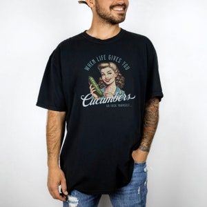 Retro Unhinged Adult Humor Shirt, When Life Gives You Cucumbers Sarcastic Tee, Vintage-Style Inappropriate T-Shirt, Gag Gifts For Adults Black