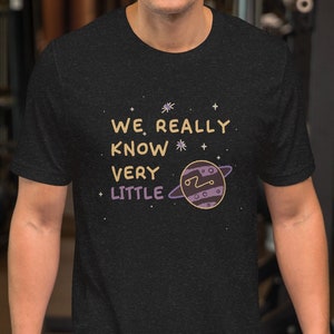T-Shirt: Wir wissen sehr wenig - Weltall