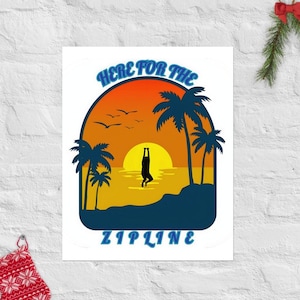 Poster: Here For The Zipline