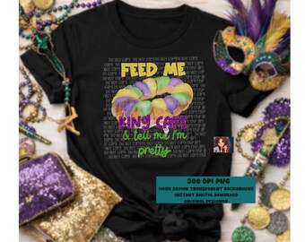 Feed me King Cake & Tell me I’m Pretty  | Mardi Gras Faux glitter    PNG – Fat Tuesday Design | digital download