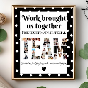 Op de afbeelding: Een ingelijste print met een gouden rand en een zwart-wit polka dot design. De print bevat de woorden "Work brought us together" en "Friendship made it special." Het woord "TEAM" is gevuld met foto's. De onderkant luidt "We worked hard, laughed harder and survived together."