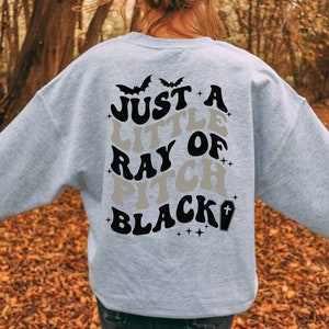Just A Little Ray Of Pitch Black | Fall Sweatshirt | Spooky Sweatshirt | Retro Halloween Tee | Funny Halloween | Cute Halloween | Fall Shirt