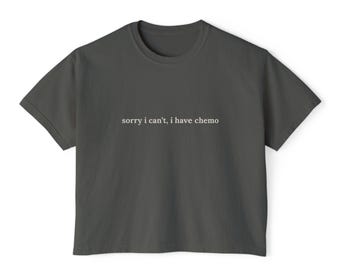 Tumor Humor Women's Boxy Tee - Sorry I Can't, I have Chemo