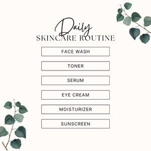 May include: A minimalist graphic with the words "Daily Skincare Routine" in elegant script. Below, six rectangular boxes list skincare steps: Face Wash, Toner, Serum, Eye Cream, Moisturizer, and Sunscreen. Green leafy sprigs frame the text.