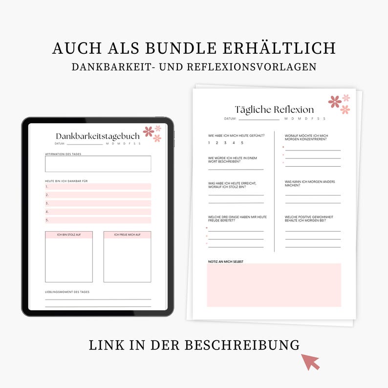 May include: A digital tablet and a printed page with daily reflection templates. The tablet displays a gratitude journal layout with pink floral accents. The printed page features a similar design, offering prompts for self-reflection and journaling. Text in German is visible.