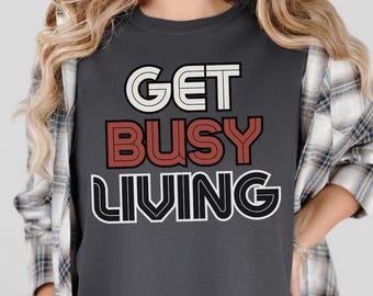 Get Busy Living Comfort Colors Tee - Retro Movie Quote Shirt