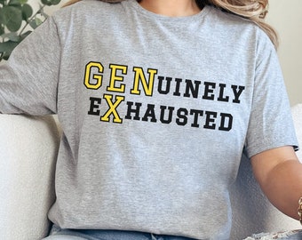 Gen X tshirt - GENuinely eXhausted, GenX Unisex Cotton T-Shirt, Funny Generation X tee, Gen-X adult short sleeve shirt,  GenX Birthday gift
