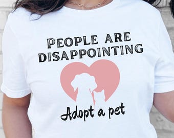 People Are Disappointing Adopt a Pet T-Shirt | Rescue Dog Cat Adoption
