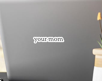 your mom Kiss-Cut Vinyl Decals | Funny Phrase Sticker