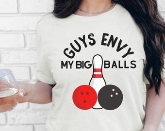 Funny Bowling Shirt – Guys Envy My Big Balls, Sarcastic Bowler Tee