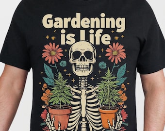 Gardening is Life T-Shirt, Unisex Garden Tee, Skeleton Plant Shirt, Flower Lover Gift, Perfect for Gardeners