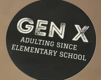 Round Vinyl Sticker - Gen X Adulting Since Elementary School, 4" round decal, Black & white vintage look sticker, All weather GenX decal