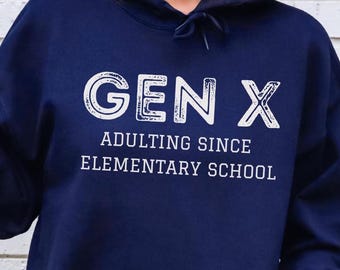 Gen X Adulting Since Elementary School Hoodie, Gen-X Sweatshirt, GenerationX Pullover, Funny Unisex Apparel, Birthday gift for Generation X