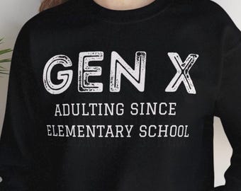Gen X Adulting Since Elementary School Sweatshirt - Funny Generation X Crewneck Pullover