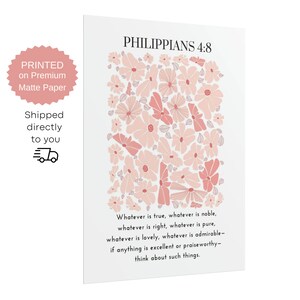 May include: A white background with a pink floral pattern and the text "Philippians 4:8" at the top. The text below the floral pattern reads "Whatever is true, whatever is noble, whatever is right, whatever is pure, whatever is lovely, whatever is admirable - if anything is excellent or praiseworthy - think about such things."