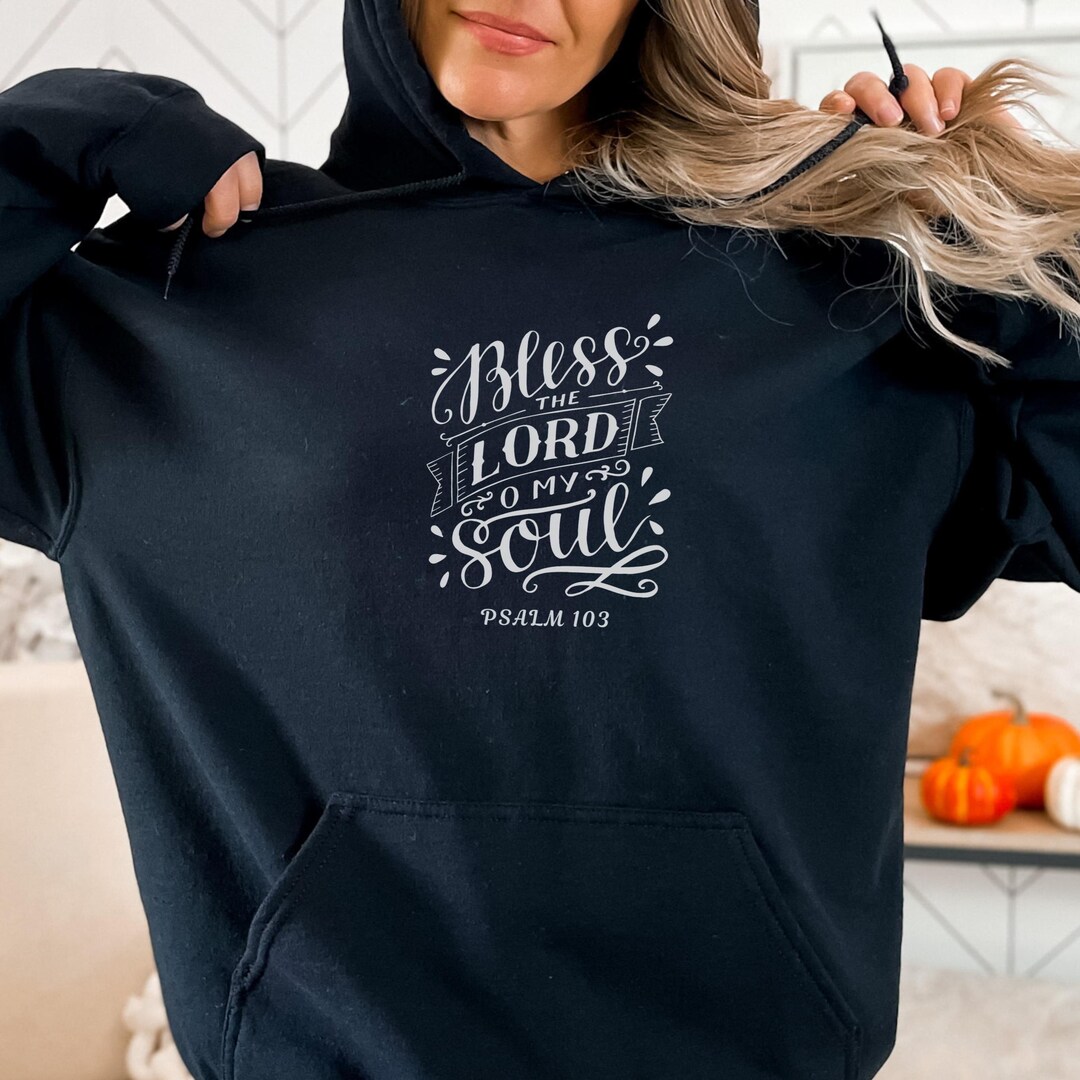 Bless the Lord O My Soul - Psalm 103 Bible Verse Hoodie | Christian ...