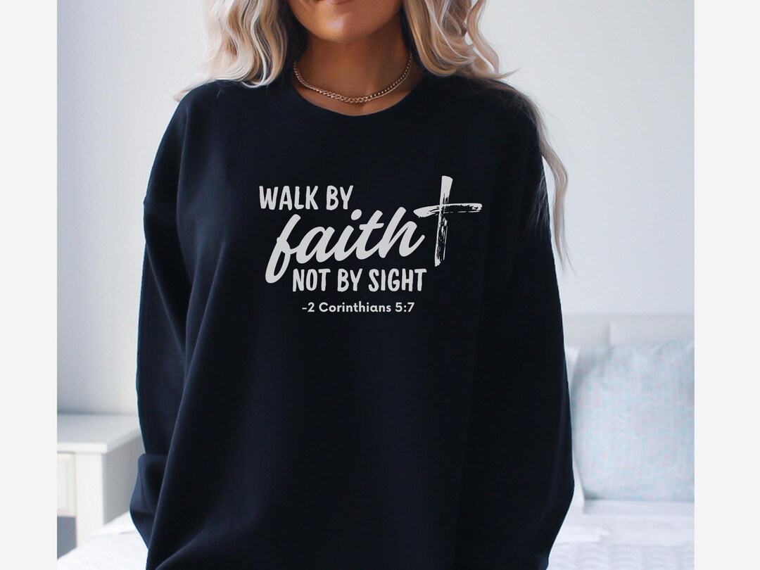 Walk by Faith Sweatshirt - Bible Verse Sweater | Believer Shirt, Bible ...