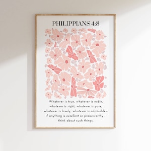 May include: A printable wall art design featuring a pink floral pattern with the Bible verse Philippians 4:8, "Whatever is true, whatever is noble, whatever is right, whatever is pure, whatever is lovely, whatever is admirable - if anything is excellent or praiseworthy - think about such things."