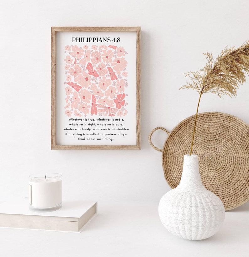 May include: A printable wall art design featuring a pink floral pattern with the text "Philippians 4:8" and the verse "Whatever is true, whatever is noble, whatever is right, whatever is pure, whatever is lovely, whatever is admirable - if anything is excellent or praiseworthy - think about such things."