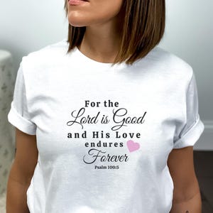 The Lord Is Good His Love Endures Forever - Psalm 100 Bible Verse Shirt | Christian Shirt, Scripture Shirt, Christian Clothing, Faith Shirt