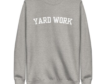 Yard Work Sweatshirt