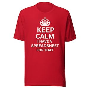 May include: Red t-shirt with a white crown and the text "Keep Calm I Have A Spreadsheet For That."