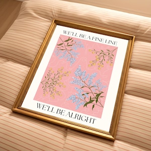 We’ll Be Alright with Florals | Digital Print