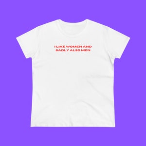 May include: White t-shirt with the text "I like women and sadly also men" printed in red.