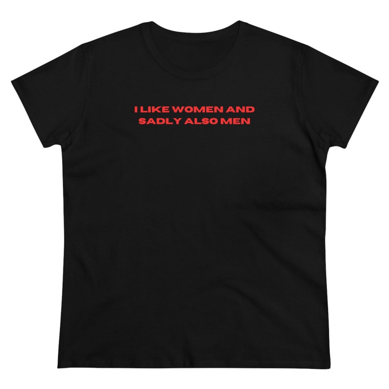 May include: Black t-shirt with the text "I like women and sadly also men" in red.