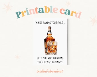 PRINTABLE I&#39;m Not Saying You&#39;re Old Bourbon Birthday Card | Funny Unique Bourbon Lover Birthday Card for Husband Boyfriend Son Dad Father