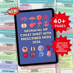 May include: A digital tablet displays a "Neonatal NP Cheat Sheet with Prescribed Meds 2026." The screen shows medical illustrations and text, with red starbursts indicating "40+ PAGES" and "COMPLETE 100+ CHEAT SHEET WITH MEDS - UPGRADED."