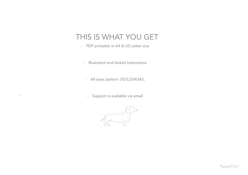 May include: White background with text: "THIS IS WHAT YOU GET". Includes PDF printable in A4 & US Letter size, illustrated instructions, all sizes pattern XS/S, S/M, M/L, and support via email. A line drawing of a dachshund is at the bottom.