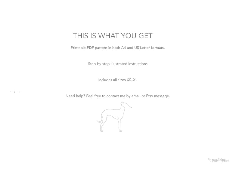 May include: A digital document titled THIS IS WHAT YOU GET, listing a printable PDF pattern in A4 and US Letter formats, step-by-step illustrated instructions, sizes XS-XL, and contact information, featuring a grey line drawing of a dog.