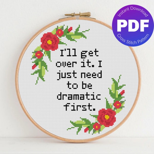 Snarky, Sarcastic, Sassy Cross Stitch Pattern - I Just Need to be Dramatic First Quote - PDF Instant Download