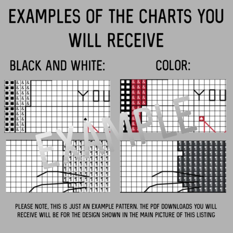 May include: Black and white and colour examples of cross stitch charts. The charts show a small section of a larger design that says "YOU".  "PLEASE NOTE, THIS IS JUST AN EXAMPLE PATTERN. THE PDF DOWNLOADS YOU WILL RECEIVE WILL BE FOR THE DESIGN SHOWN IN THE MAIN PICTURE OF THIS LISTING"