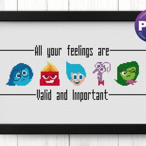 May include: Cross stitch pattern featuring the characters from the movie Inside Out. The characters are Joy, Sadness, Anger, Fear, and Disgust. The text reads "All your feelings are valid and important."