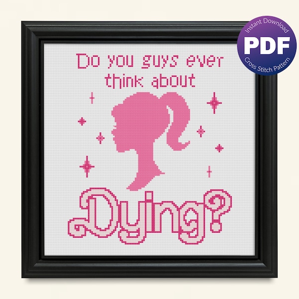 Think About Dying Quote Cross Stitch Pattern - Barbie Quote, Do You Guys Ever Think About Dying - PDF Instant Download