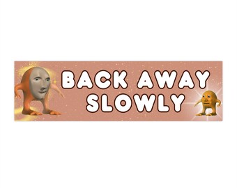Back Up Slowly Bumper Sticker - Funny Sticker - Hydroflask Sticker - 11.5" x 3"